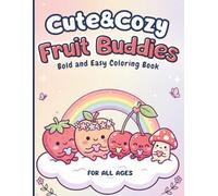 Cute & Cozy Fruit Buddies - Kawaii Coloring Book: Bold and Easy Coloring Book for Adults Teens and Kids | 40 Adorable Kawaii Scenes to Relax, Smile, ... Relief (Cozy Kawaii World - Coloring Books)