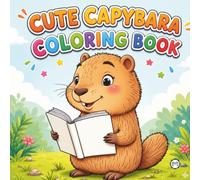 Cute Cozy Funny Capybara Animal Coloring Book Gift for Adults Kids Boys Girls Teens: Single Sided Bold and Easy Cool Capybara Coloring Activity Book ... Kawaii Capybara Wildlife Lover Coloring Book