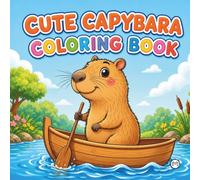 Cute Cozy Funny Capybara Animal Coloring Book Gift for Adults Kids Boys Girls Teens: Single Sided Bold and Easy Cool Capybara Coloring Activity Book ... Kawaii Capybara Wildlife Lover Coloring Book