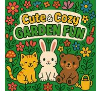 Cute & Cozy Garden Fun Coloring book for Kids: 45 Adorable & Cozy Pages Featuring Kittens, Bunnies, and Bears