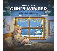Cute & Cozy - Girl’s Winter - Malbuch zur Entspannung für Erwachsene und Teenager: Entspannendes Ausmalbuch für Frauen und Mädchen mit süßen ... und ruhigen Momenten zum Abschalten