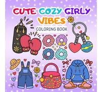 Cute Cozy Girly Vibes Coloring Book: Fashion, Outfits, Adorable Items for Relaxation, Creative Expression and Stress Relief