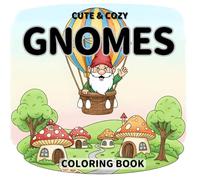 Cute & Cozy Gnomes Coloring Book: Simple and Relaxing Travel Designs for Kids, Teens, and Adults | Follow Cute Gnomes Traveling the World, Playing ... and Discovering Cozy Moments Everywhere.