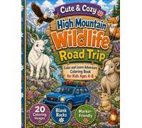 Cute & Cozy High Mountain Wildlife Road Trip: Mountain Animals, Alpine Lakes, Forests, Meadows, and Snowy Scenes Color and Learn Adventure Coloring Book for Kids Ages 4-8