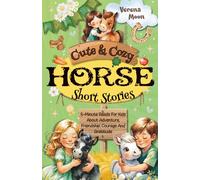 Cute & Cozy Horse Short Stories: 5-Minute Reads For Kids About Adventure, Courage And Gratitude (Cute & Cozy Short Stories For Kids)
