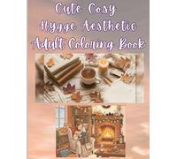 Cute & Cozy Hygge Coloring Book for Adults & Teens: Relaxing Scandinavian-Inspired Pages of Comfort, Warmth, Cottagecore & Slow Living