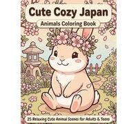 Cute Cozy Japan Animals Coloring Book: 25 Relaxing Cute Animal Scenes for Adults & Teens (Cute Cozy Japan Series)