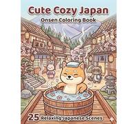 Cute Cozy Japan: Onsen Coloring Book: 25 Relaxing Japanese Hot Scenes
