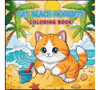 Cute Cozy Kawaii Cat Kitten Beach Moments Coloring Book Gift for Adults Kids Boys Girls Teens: Cat Lover Coloring Activity Pages for Children Cool Cat ... Book Stress Relief Relaxation Coloring Book