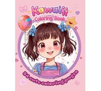Cute & Cozy Kawaii Coloring Book: 54 Adorable Pages for Relaxation, Stress Relief and Creative Fun for Teens, Girls and Adults