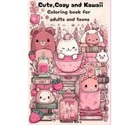 Cute, Cozy & Kawaii Coloring Book: libro da colorare per adulti e ragazzi - rilassamento