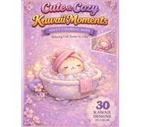 Cute & Cozy Kawaii Moments: Adult Coloring Book with 30 Relaxing Designs (Spa, Reading, Cooking & Cozy Scenes): Relaxing Adult Coloring Book with 30 Cute Scenes (Spa, Reading, Cooking & More)