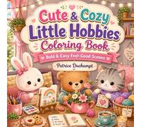 Cute & Cozy Little Hobbies Coloring Book: Bold & Easy Feel-Good Scenes
