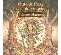 Cute & Cozy - Livre de Coloriage : Créatures Fantastiques: Petites créatures magiques venues de mondes lointains (Livres de Coloriage Mignons et Douillets)