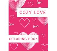 Cute & Cozy Love Valentine Coloring Book: Relaxing Romantic Designs for Adults | Hearts, Couples, Love Moments & Cozy Scenes