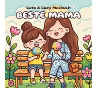 Cute & Cozy Malbuch - Beste Mama: Kuscheliges Ausmalbuch für Erwachsene & Frauen als Geschenk zum Muttertag, Geburtstag, Weihnachten - Süße & einfache Motive zur Entspannung für Mütter