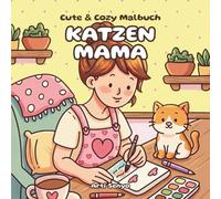 Cute & Cozy Malbuch - Katzen Mama: Kuscheliges Ausmalbuch für Erwachsene, Teens, Frauen und Mädchen ab 8 Jahren - Süße und einfache Motive zur Entspannung für Mütter
