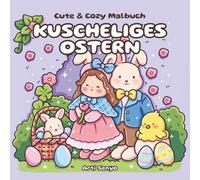 Cute & Cozy Malbuch - Kuscheliges Ostern: Cozy Ausmalbuch für Erwachsene, Teens, Kinder ab 8 Jahren - Süße und einfache Oster-Szenen zur Entspannung mit Anti-Stress-Effekt