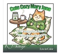 Cute Cozy Mary Jane: A Cute Adult Coloring Book Full of Chill Moments, Munchies, and Extra-Relaxed Characters