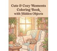 Cute & Cozy Moments Coloring Book with Hidden Objects: Bold & Easy Relaxing Scenes for Adults Stress Relief: Simple Hygge Life, Adorable Pets, and Calm Everyday Moments to Color and Discover
