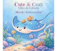 Cute & Cozy Mondo Sottomarino Libro da Colorare: Immergiti... Teneri disegni sotto il mare da colorare per bambini (Cute & Cozy - Libri da colorare)