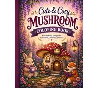 Cute & Cozy Mushroom Coloring Book: Bold and Easy Designs for Relaxation, Creativity, and Fun: 30 Cute & Easy Mushroom Designs with Cozy Cottages and Woodland Animals