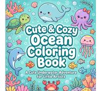 Cute & Cozy Ocean Coloring Book: A Cute Underwater Adventure for Little Artists with Cute Sea Animals, Whales, Dolphins, Turtles, Octopuses and More