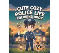 Cute Cozy Police Life Coloring Book: Relaxing Police Station, K9 Partner, Community Patrol & Cozy Daily Life Scenes for Teens, Adults, Stress Relief & Creativity