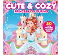 Cute & Cozy Princess Colouring Book: 30 Cute Princess Designs for you to Colour! The Perfect Gift for Girls / Summer Activity Book