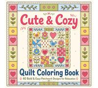 Cute & Cozy Quilt Coloring Book: 40 Bold & Easy Patchwork Designs for Relaxation (Bold & Easy Patterns Coloring Books)