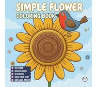 Cute Cozy Simple Flower Coloring Book for Kids Boys Girls Teens: Cool Garden Flower Coloring Activity Book for School Kids Birthday Gift Beautiful ... Pages for Relaxation and Stress Relief