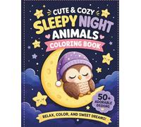 Cute & Cozy Sleepy Night Animals Coloring Book: Bold and Easy Adorable Bedtime Coloring Pages for Kids, Teens, and Cozy Coloring Lovers
