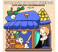 Cute Cozy Spooky Friends: A Cute and Cozy Coloring Book for Adults, Teens & Kids - Featuring Playful Illustrations Perfect for Stress Relief and Sparking Creativity!