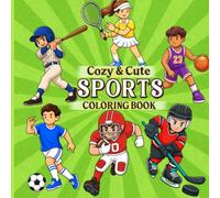 Cute & Cozy Sports Coloring Book: Sports Themed Coloring Book for Kids & Adults with Cute Athletes Fun Baseball, Soccer, Basketball, Tennis, Football & Hockey Coloring Pages for Boys and Girls
