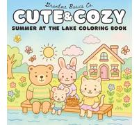 Cute & Cozy: Summer at the Lake Coloring Book: Calm Summers, Cozy Cottages, and a Touch of Nostalgic Whimsy for Kids, Teens, and Adults (The Cute & ... Charm, and Peaceful Coloring for Every Age)