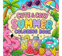 Cute & Cozy Summer Coloring Book: Bold and Easy Tropical Coloring Pages Filled with Beach Vibes, Pool Floats, Fruits, Flowers and Relaxing Summer Fun