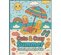 Cute & Cozy Summer Coloring Book for Kids: Happy Beach Days, Kawaii Doodle Art, Smiling Suns, and Summer Snacks: Fun and Easy Summer Coloring Pages Perfect for Kids Ages 4-8
