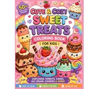 Cute & Cozy Sweet Treats Coloring Book for Kids: Fun Cupcakes, Donuts, Cakes, Ice Creams, and Adorable Desserts to Color: 50+ Easy and Cute Coloring ... Bakery Treats for Boys and Girls Ages 4-8