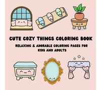 Cute Cozy Things Coloring Book: Relaxing & Adorable Coloring Pages For Kids and Adults