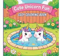 Cute & Cozy Unicorn Coloring Book: 44 Adorable Unicorn Designs/Big Bold Simple Images/Cozy Fun Scenes in a Sweet Kawaii Style/Stress-Free Coloring for Girls & Boys ages 3-8.