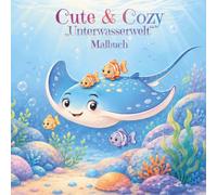 Cute & Cozy Unterwasserwelt Malbuch: Tauche ein... Niedliche Unterwassermotive zum Ausmalen (Cute & Cozy Kinder Malbücher)