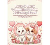 Cute & Cozy Valentine’s Day Coloring Book: Adorable Animals in Love, Sweet Heart Scenes & Relaxing Pages for All Ages