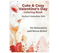 Cute & Cozy Valentines Day Coloring Book for Relaxation and Stress Relief: Adorable & Cozy Valentine Coloring Pages with Hearts, Love and Relaxing Designs