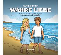 Cute & Cozy - Wahre Liebe - Malbuch zur Entspannung für Erwachsene und Teenager: Entspannendes Ausmalbuch für Frauen oder Männer mit süßen Paarmotiven als Geschenk zum Valentinstag für Partner*in und Freund*in