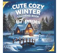 Cute Cozy Winter Coloring Book: Adorable Holiday Scenes and Relaxing Winter Moments for Adults and Teens: A Heartwarming 67-Page Coloring Journey ... Vibes - Perfect for Relaxation and Mind