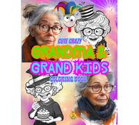CUTE CRAZY GRANDMA AND GRAND KIDS COLORING BOOK: Fun-Filled Adventures and Wholesome Bonding Moments Through Art!