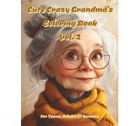 Cute Crazy Grandma's Coloring Book Vol. 2: 100 Charming and Humorous Quirking Grandma's