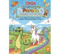 Cute Creature Parade Coloring Book for Kids: Every Magical Friend Has a Name. Dragons, Unicorns and More to Color!