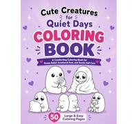 Cute Creatures for Quiet Days: A Comforting Coloring Book for Stress Relief, Emotional Rest, and Gentle Self-Care