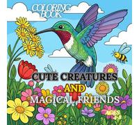 Cute Creatures & Magical Friends Coloring Book: A Fun and Relaxing Coloring Book with Animals, Dragons, Space & More